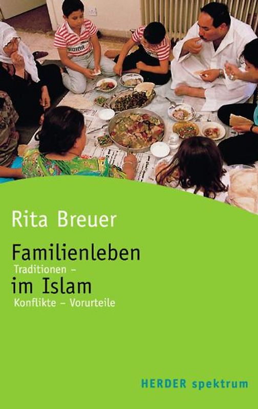 Familienleben im Islam. Traditionen - Konflikte - Vorurteile