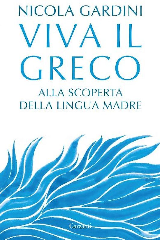 Viva il greco. Alla scoperta della lingua madre