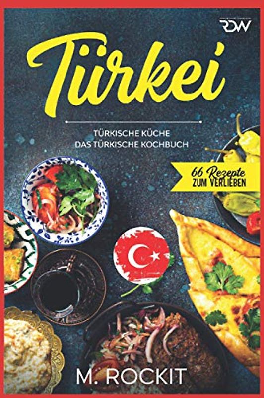 Türkei, türkische Küche.: Das türkische Kochbuch. (66 Rezepte zum Verlieben)
