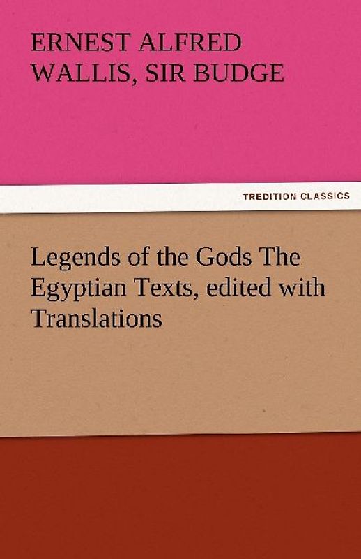 Legends of the Gods The Egyptian Texts, edited with Translations