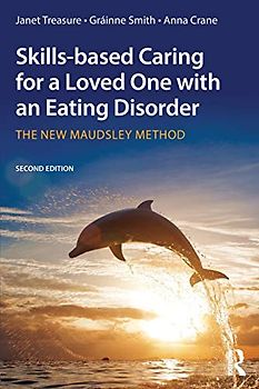Skills-based Caring for a Loved One with an Eating Disorder: The New Maudsley Method