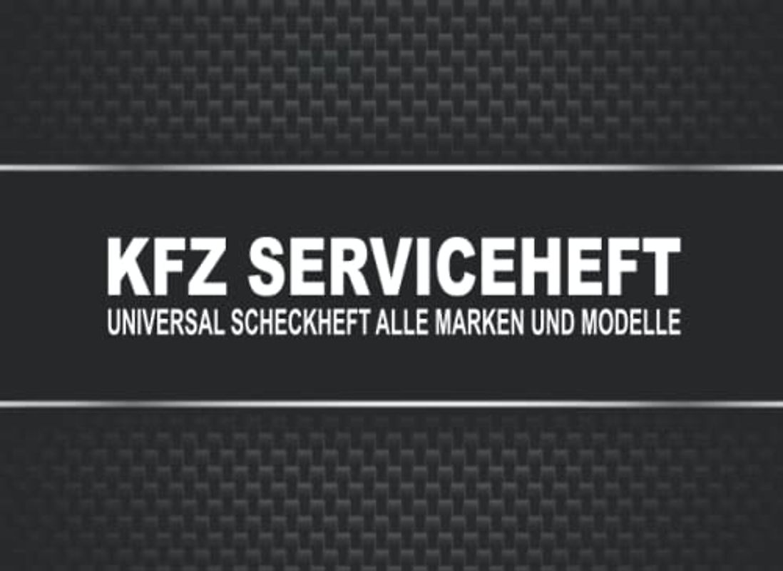 KFZ Serviceheft: Universal Scheckheft und Serviceheft alle Marken und Modelle für Service- und Wartungsarbeiten