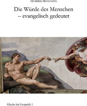 Glaube im Gespräch / Die Würde des Menschen - evangelisch gedeutet