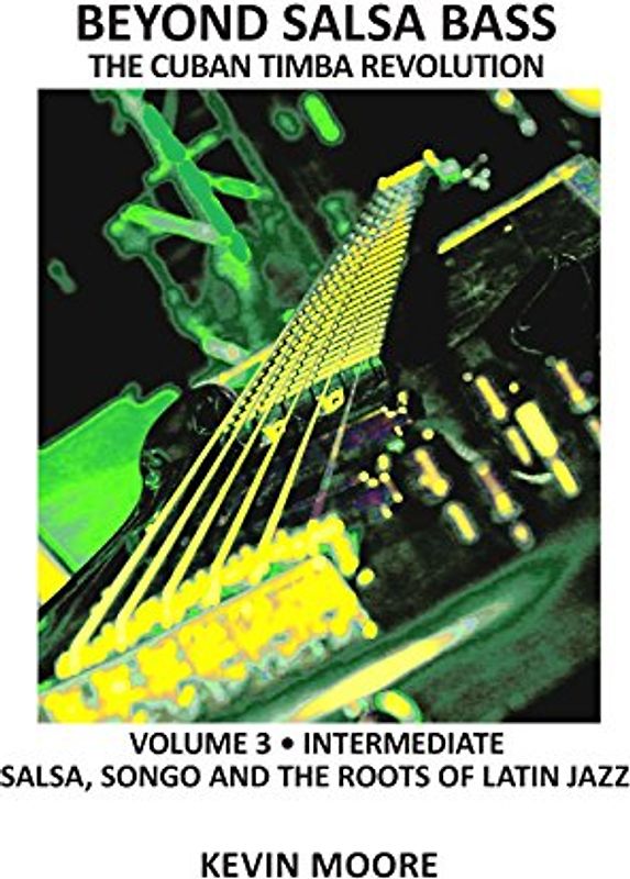 Beyond Salsa Bass: Salsa, Songo and the Roots of Latin Jazz - Moore, Kevin