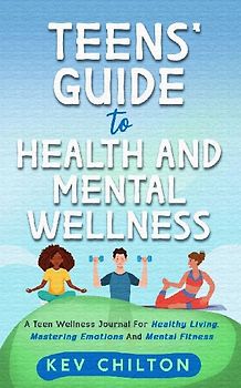 Teens' Guide to Health And Mental Wellness