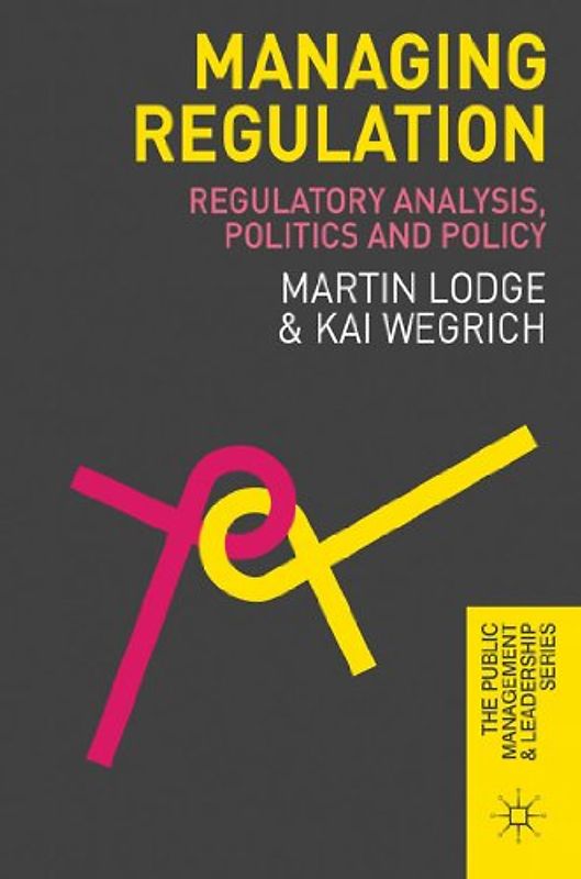 Managing Regulation. Regulatory Analysis, Politics and Policy