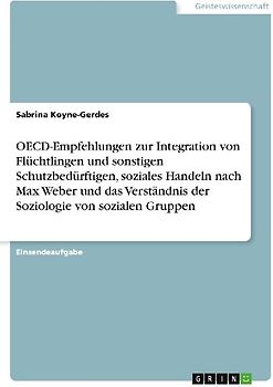 OECD-Empfehlungen zur Integration von Flüchtlingen und sonstigen Schutzbedürftigen, soziales Handeln nach Max Weber und das Verständnis der Soziologie von sozialen Gruppen