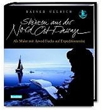 Skizzen aus der Nord-Ost-Passage. Als Maler mit Arved Fuchs auf Expeditionsreise