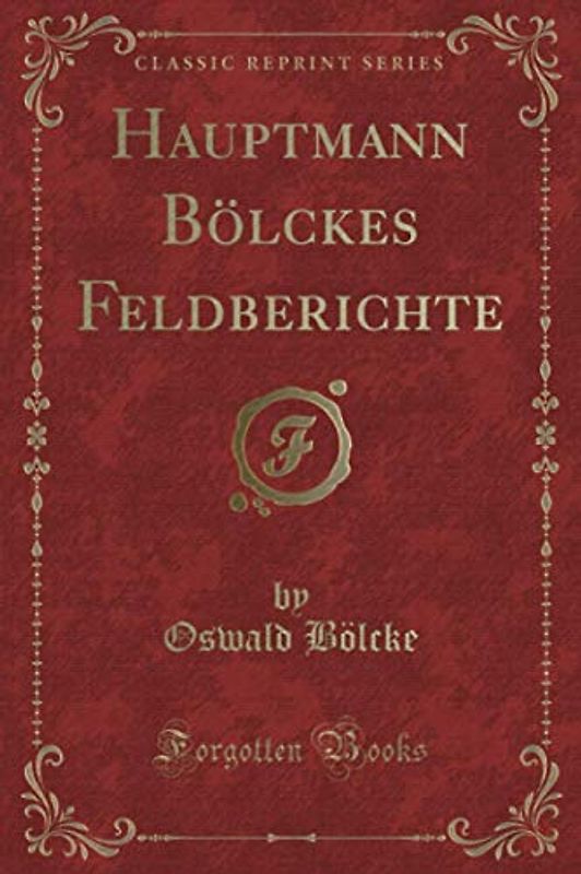 Hauptmann Bölckes Feldberichte (Classic Reprint)