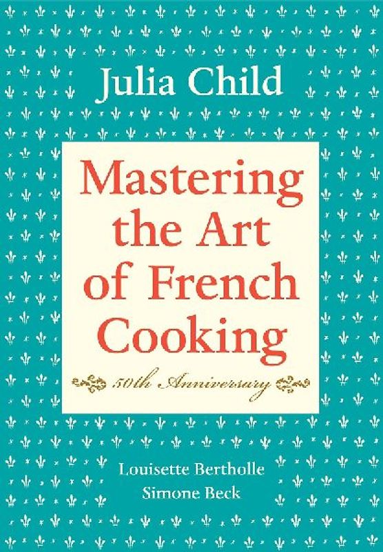 Mastering the Art of French Cooking, Volume I: Vol 1 - Julia Child