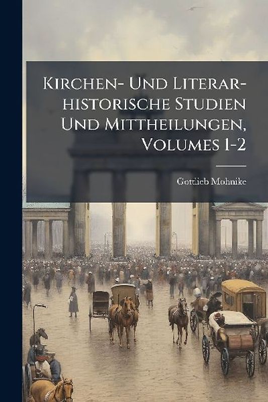 Kirchen- Und Literar-historische Studien Und Mittheilungen, Volumes 1-2