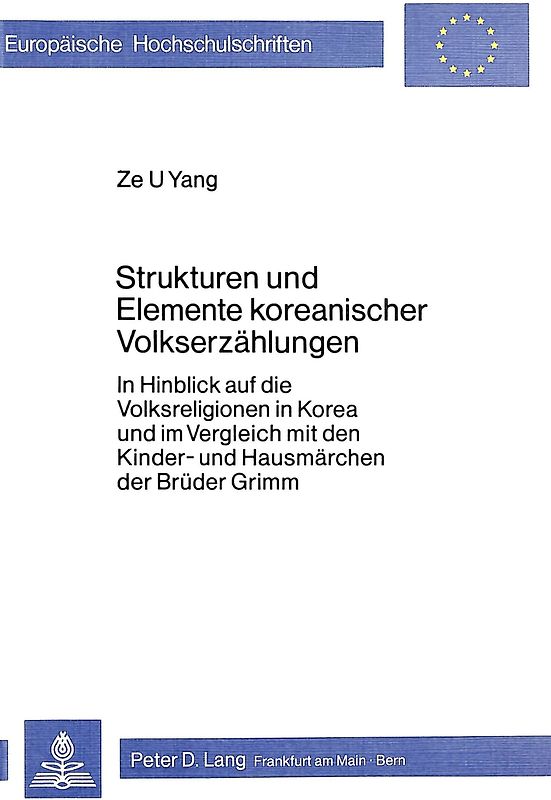 Strukturen und Elemente koreanischer Volkserzählungen- In Hinblick auf die Volksreligion in Korea und im Vergleich mit den Kinder- und Hausmärchen der Brüder Grimm
