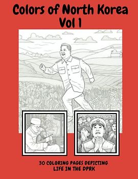 Colors of North Korea Vol 1: 30 Coloring Pages Depicting Life in the DPRK