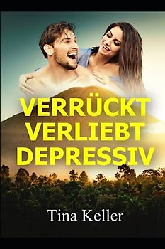 Verrückt, verliebt, depressiv: Ein (nicht nur) humorvoller Roman