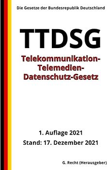 Telekommunikation-Telemedien-Datenschutz-Gesetz - TTDSG, 1. Auflage 2021: Die Gesetze der Bundesrepublik Deutschland