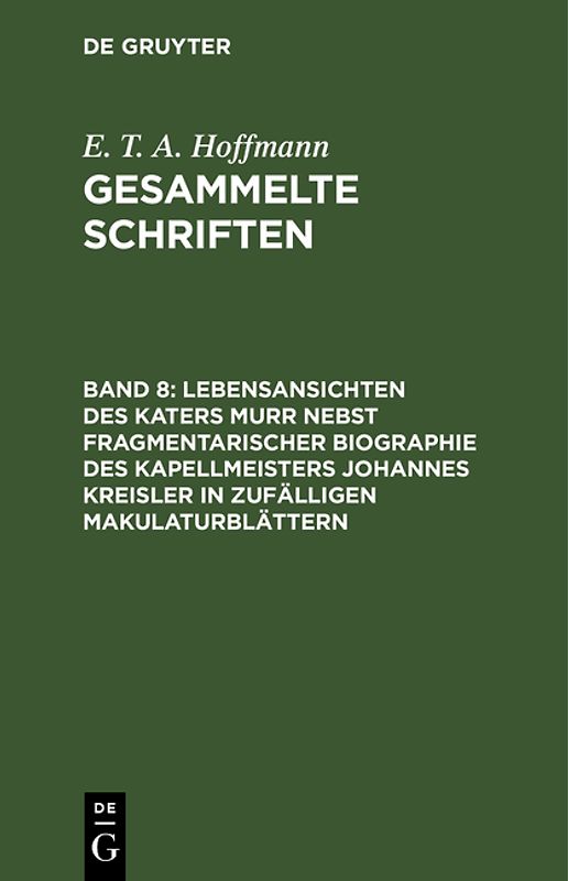 E. T. A. Hoffmann: Gesammelte Schriften / Lebensansichten des Katers Murr nebst fragmentarischer Biographie des Kapellmeisters Johannes Kreisler in zufälligen Makulaturblättern