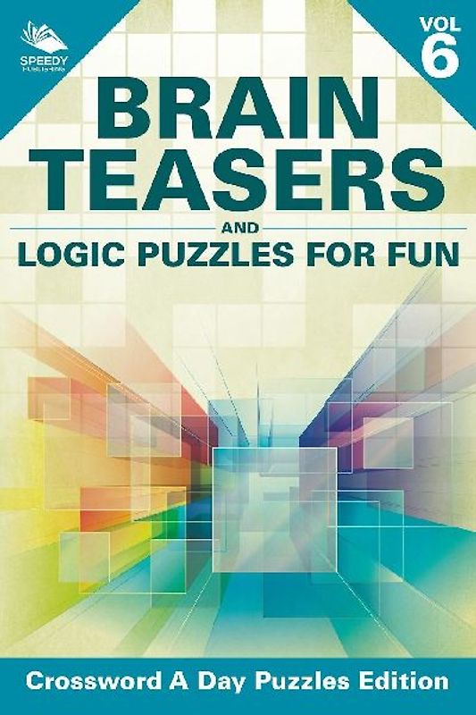 Brain Teasers and Logic Puzzles for Fun Vol 6
