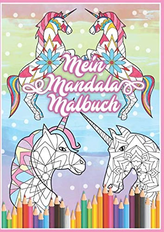 Mein Mandala Malbuch: 50 tolle Einhorn Mandalas für Kinder zum Ausmalen und als Kopiervorlage für PädagogInnen.
