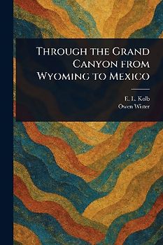 Through the Grand Canyon From Wyoming to Mexico