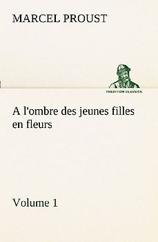 A l'ombre des jeunes filles en fleurs - Volume 1