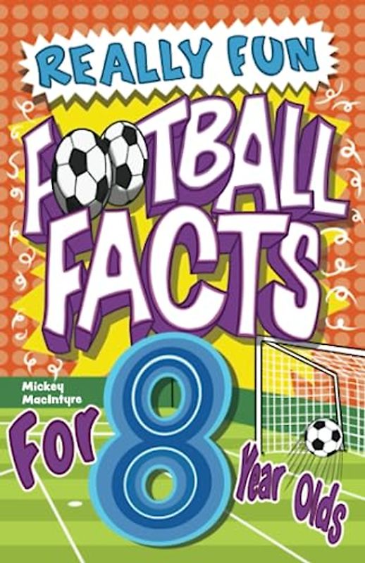 Really Fun Football Facts Book For 8 Year Olds: Illustrated Amazing Facts. The Ultimate Trivia Football Book For Kids (Activity Books For Kids)