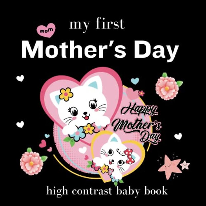 my first Mother's Day high contrast baby book: for Newborns - 0-12 Months: Black and White Pictures For My 1st Mothers Day Themed Images to | ... and Brain Development Ideal Mothers Day Gift