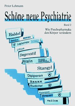 Schöne neue Psychiatrie. Band 2: Wie Psychopharmaka den Körper verändern