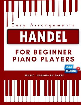 Handel For Beginner Piano Players I Easy Arrangements: Sheet Music Pieces for the Aspiring Pianist | George Frideric Handel | Simplified Versions | ... | Thine Be the Glory | Water Music Suite