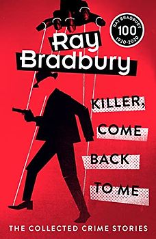 Killer, Come Back To Me: Ray Bradbury