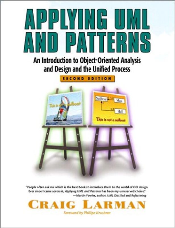 Applying UML and Patterns: An Introduction to Object-Oriented Analysis and Design and the Unified Process - Craig Larman