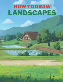 How To Draw Landscapes: An Essential Techniques For Drawing Landscape, Nature And Others Scenery
