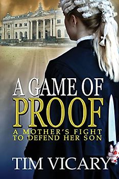 A Game of Proof: A Mother's Fight to Defend Her Son (The Trials of Sarah Newby, a British legal thriller series, Band 1)