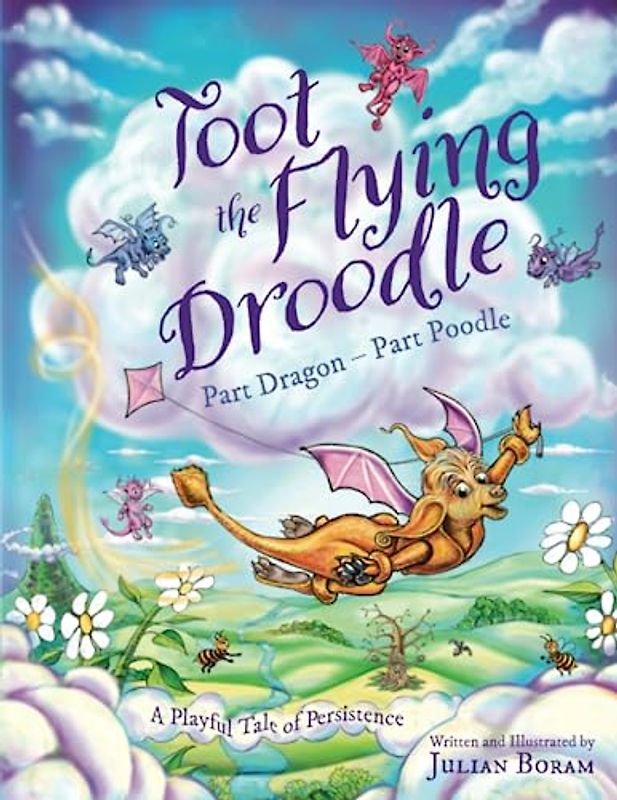 Toot the Flying Droodle: Part Dragon - Part Poodle (The Droodle Tales, Band 1)