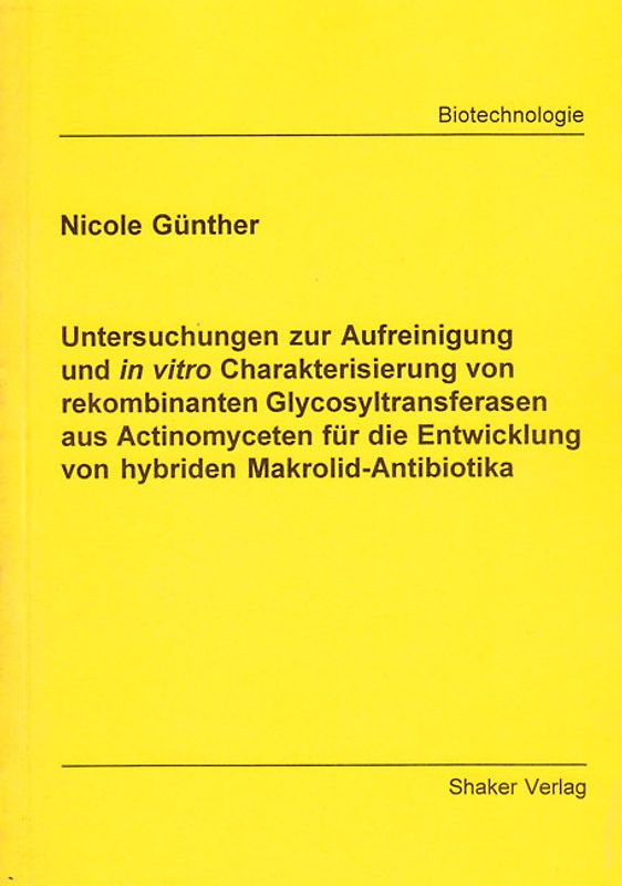 Untersuchungen zur Aufreinigung und in vitro Charakterisierung von rekombinanten Glycosyltransferasen aus Actinomyceten für die Entwicklung von hybriden Makrolid-Antibiotika