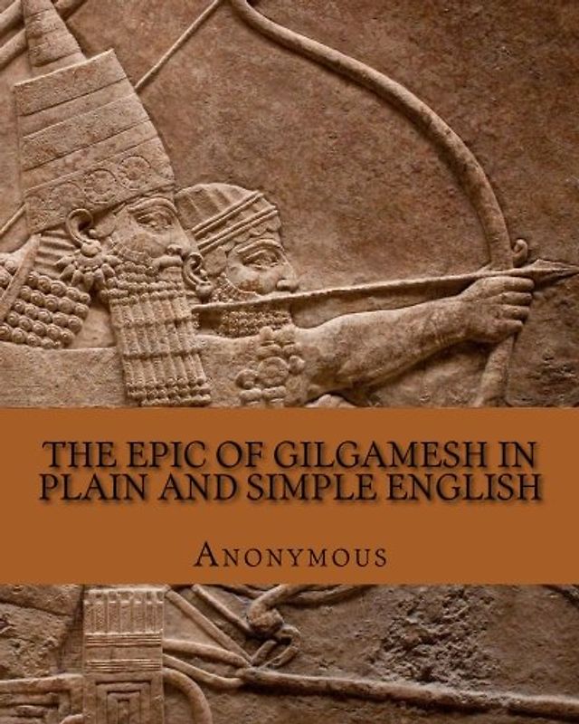 The Epic of Gilgamesh In Plain and Simple English