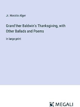 Grand'ther Baldwin's Thanksgiving, with Other Ballads and Poems