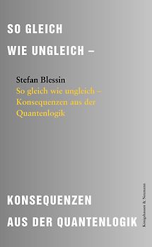 So gleich wie ungleich – Konsequenzen aus der Quantenlogik