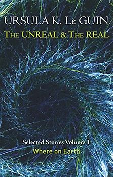 Unreal and the Real Volume 1 (Unreal & the Real Vol 1) - Le Guin, Ursula K