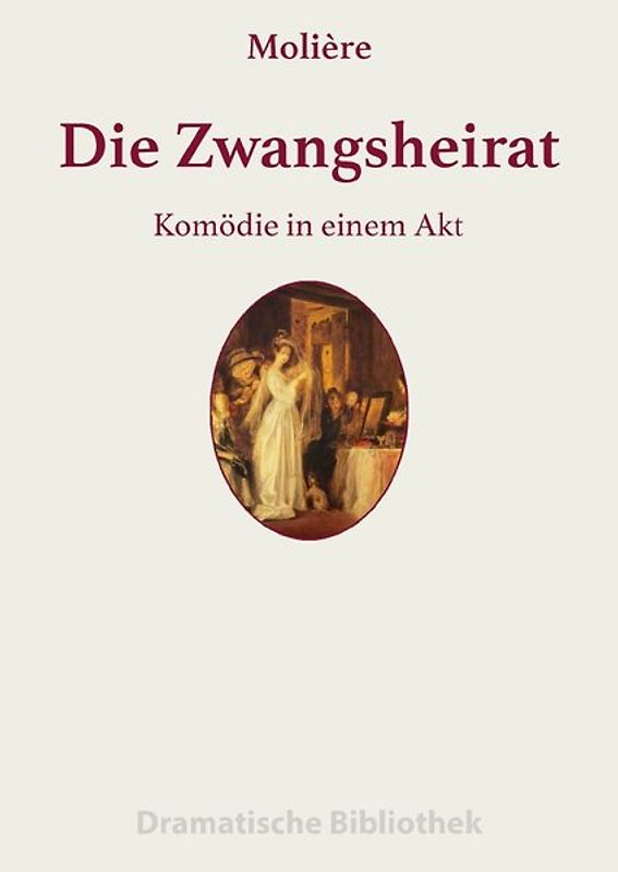 Dramatische Bibliothek / Die Zwangsheirat