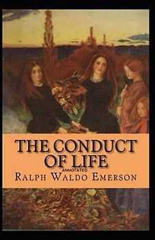 The Conduct of Life Annotated