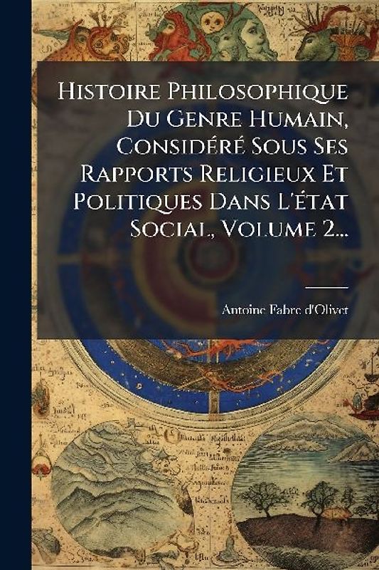 Histoire Philosophique Du Genre Humain, ConsidÃ(c)rÃ(c) Sous Ses Rapports Religieux Et Politiques Dans L'Ã(c)tat Social, Volume 2...