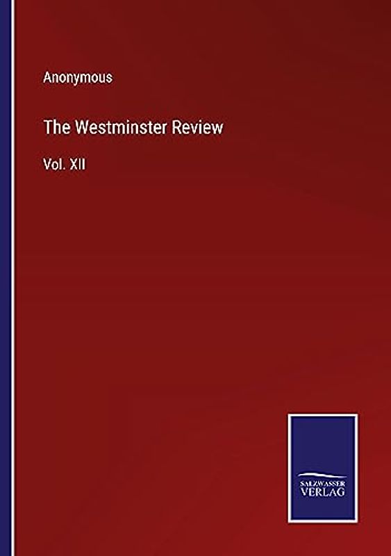 The Westminster Review: Vol. XII