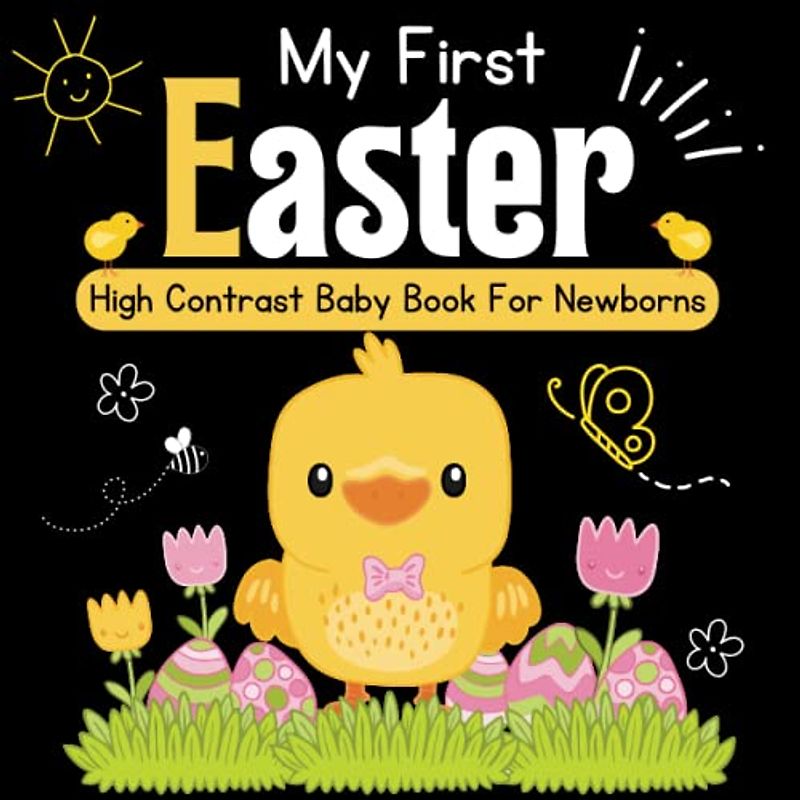 My First Easter! A High Contrast Baby Book for Newborns - 0-12 Months Black: Cute Black & White High Contrast Images To Develop Babies Eyesight ... ... Books for Infants, Easter Basket Stuffers