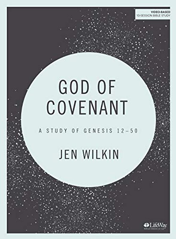 God of Covenant - Bible Study Book: A Study of Genesis 12-50