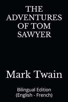 THE ADVENTURES OF TOM SAWYER: Bilingual Edition (English - French)