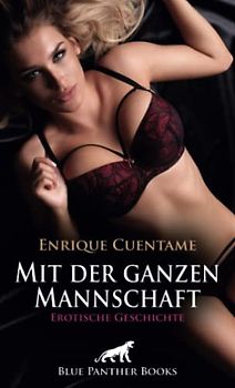Mit der ganzen Mannschaft | Erotische Geschichte + 1 weitere Geschichte: Sei lässt sich nur zu gern befriedigen ... (Love, Passion & Sex)