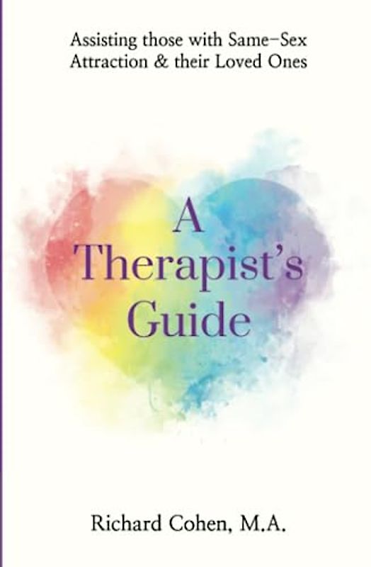 A Therapist's Guide: Assisting those with Same-Sex Attraction & their Loved Ones