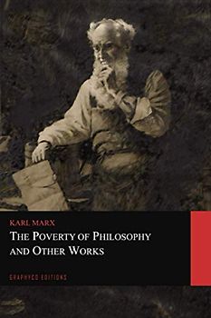 The Poverty of Philosophy and Other Works (Graphyco Editions)