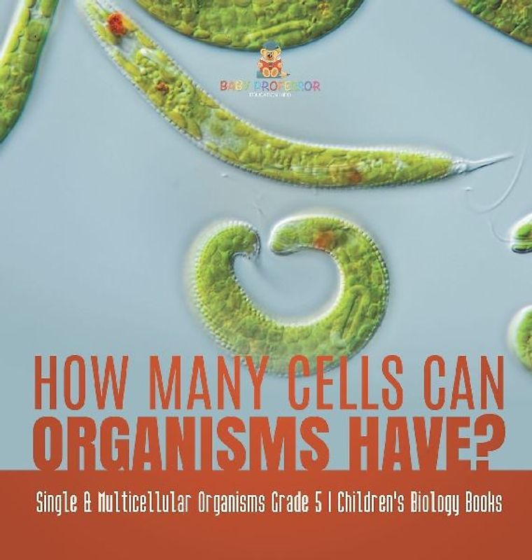 How Many Cells Can Organisms Have? | Single & Multicellular Organisms Grade 5 | Children's Biology Books