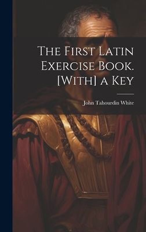 The First Latin Exercise Book. [With] a Key